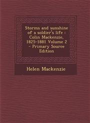 Storms and Sunshine of a Soldier's Life Colin MacKenzie, 1825-1881 Volume 2 - Primary Source Edition,1287872026,9781287872023