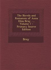 Novels and Romances of Anna Eliza Bray ..., Volume 7,128756982X,9781287569824