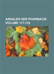 Annalen der Pharmacie Volume 117-118,1130301621,9781130301625