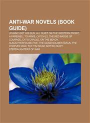 Anti-war novels (Book Guide) Johnny Got His Gun, All Quiet on the Western Front, A Farewell to Arms, Catch-22, The Red Badge of Courage,1155317580,9781155317588