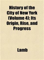 History of the City of New York (Volume 4); Its Origin, Rise, and Progress,1153383594,9781153383592