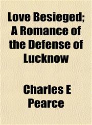 Love Besieged; A Romance of the Defense of Lucknow,1152395629,9781152395626