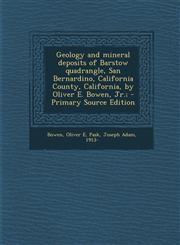 Geology and mineral deposits of Barstow quadrangle, San Bernardino, California County, California, by Oliver E. Bowen, Jr.; - Primary Source Edition,1295038102,9781295038107