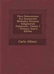 Flora Pedemontana Sive Enumeratio Methodica Stirpium Indigenarum Pedemontii, Volume 1 - Primary Source Edition,129405094X,9781294050940