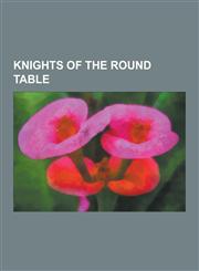 Knights of the Round Table King Arthur, Gawain, Lancelot, Mordred, Galahad, Green Knight, Sir Kay, Tristan, Constantine, Ywain, Caradoc, Bedivere,1230539662,9781230539669