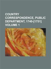 Country Correspondence, Public Department, 1740-[1751] Volume 1,1236909593,9781236909596