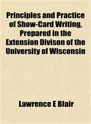 Principles and Practice of Show-Card Writing, Prepared in the Extension Divison of the University of Wisconsin,1152792512,9781152792517