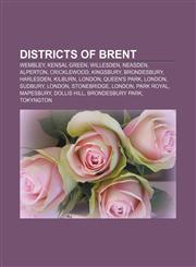 Districts of Brent Wembley, Kensal Green, Willesden, Neasden, Alperton, Cricklewood, Kingsbury, Brondesbury, Harlesden, Kilburn, London,1155527623,9781155527628