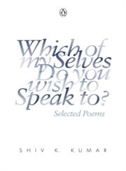 Which of My Selves Do You Wish to Speak to? Selected Poems,0143065106,9780143065104