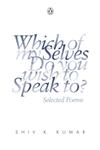 Which of My Selves Do You Wish to Speak to? Selected Poems,0143065106,9780143065104