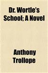 Dr. Wortle's School; A Novel,1151251593,9781151251596
