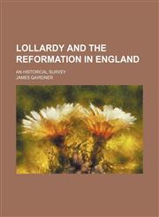 Lollardy and the Reformation in England (Volume 1); An Historical Survey,1151001937,9781151001931