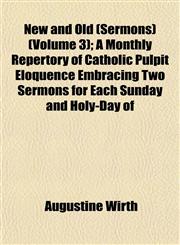 New and Old (Sermons) (Volume 3); A Monthly Repertory of Catholic Pulpit Eloquence Embracing Two Sermons for Each Sunday and Holy-Day of,1152436112,9781152436114
