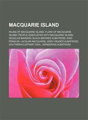 Macquarie Island Fauna of Macquarie Island, Flora of Macquarie Island, People associated with Macquarie Island, Douglas Mawson,1155561163,9781155561165