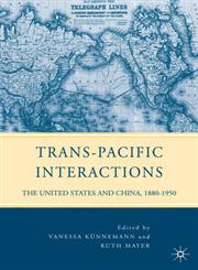 Trans-Pacific Interactions The United States and China, 1880-1950,0230619053,9780230619050