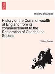 History of the Commonwealth of England from its commencement to the Restoration of Charles the Second,1241426635,9781241426637