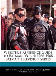 Webster's Reference Guide to Batman, Vol. 4 1966-1968 Batman Television Series,1241725489,9781241725488