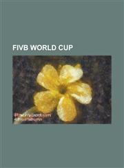 Fivb World Cup 1965 Fivb Men's World Cup, 1969 Fivb Men's World Cup, 1973 Fivb Women's World Cup, 1977 Fivb Men's World Cup, 1981 Fiv,1230821880,9781230821887