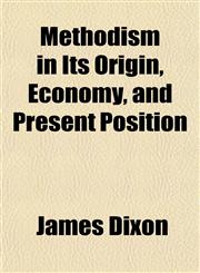 Methodism in Its Origin, Economy, and Present Position,1151742589,9781151742582