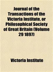 Journal of the Transactions of the Victoria Institute, or Philosophical Society of Great Britain (Volume 29 1897),1155081145,9781155081144