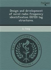 Design and development of novel radio frequency identification (RFID) tag structures.,1243707518,9781243707512