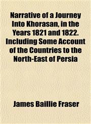 Narrative of a Journey Into Khorasan, in the Years 1821 and 1822. Including Some Account of the Countries to the North-East of Persia,1151749389,9781151749383