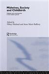 Midwives, Society and Childbirth Debates and Controversies in the Modern Period,0415133289,9780415133289