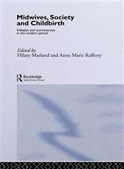 Midwives, Society and Childbirth Debates and Controversies in the Modern Period,0415133289,9780415133289