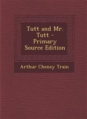 Tutt and Mr. Tutt - Primary Source Edition,1287779778,9781287779773