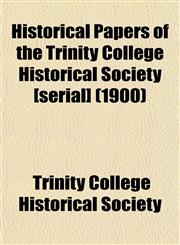 Historical Papers of the Trinity College Historical Society [serial] (1900),1152938215,9781152938212