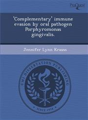'Complementary' immune evasion by oral pathogen Porphyromonas gingivalis.,1288833679,9781288833672