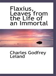 Flaxius, Leaves from the Life of an Immortal,1116190737,9781116190731
