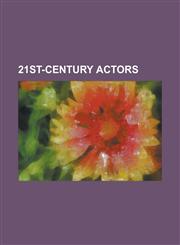 21st-Century Actors Beyonce Knowles, Sakis Rouvas, Britney Spears, Arnold Schwarzenegger, Lindsay Lohan, Avril LaVigne, Paris Hilton, Dway,1155541057,9781155541051