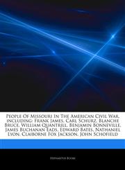 Articles On People Of Missouri In The American Civil War, including Frank James, Carl Schurz, Blanche Bruce, William Quantrill, Benjamin Bonneville, James Buchanan Eads, Edward Bates, Nathaniel Lyon, Claiborne Fox Jackson, John Schofield,1242312935,9781242312939
