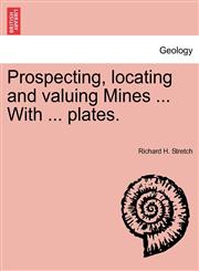 Prospecting, Locating and Valuing Mines ... with ... Plates.,1240908105,9781240908103