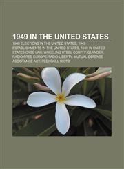 1949 in the United States 1949 elections in the United States, 1949 establishments in the United States, 1949 in United States case law,115604748X,9781156047484