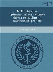 Multi-objective optimization for resource driven scheduling in construction projects.,124904135X,9781249041351