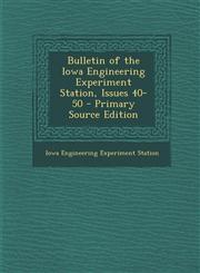 Bulletin of the Iowa Engineering Experiment Station, Issues 40-50 - Primary Source Edition,1287727786,9781287727781