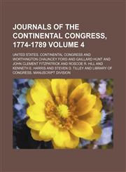 Journals of the Continental Congress, 1774-1789 Volume 4,1154083454,9781154083453