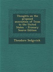 Thoughts on the Proposed Annexation of Texas to the United States - Primary Source Edition,1287602576,9781287602576