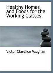 Healthy Homes and Foods for the Working Classes.,1115424459,9781115424455