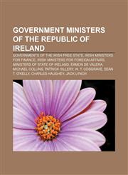 Government ministers of the Republic of Ireland Governments of the Irish Free State, Irish Ministers for Finance,1157843824,9781157843825
