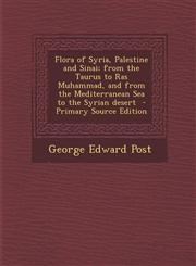 Flora of Syria, Palestine and Sinai; From the Taurus to Ras Muhammad, and from the Mediterranean Sea to the Syrian Desert - Primary Source Edition,129392279X,9781293922798