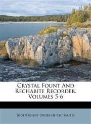 Crystal Fount And Rechabite Recorder, Volumes 5-6,1173723684,9781173723682