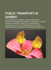 Public transport in Quebec Bus transport in Quebec, Ferry transport in Quebec, Passenger rail transport in Quebec, Transit agencies in Quebec,1158044321,9781158044320