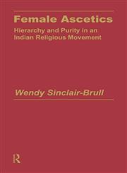 Female Ascetics Hierarchy and Purity in an Indian Religious Movement,0700704221,9780700704224