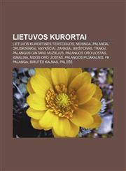 Lietuvos kurortai Lietuvos kurortinės teritorijos, Neringa, Palanga, Druskininkai, Anykščiai, Zarasai, Birštonas, Trakai,1232991023,9781232991021