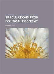 Speculations from Political Economy,115368845X,9781153688451