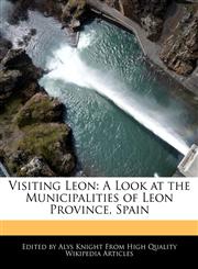 Visiting Leon A Look at the Municipalities of Leon Province, Spain,1241619565,9781241619565