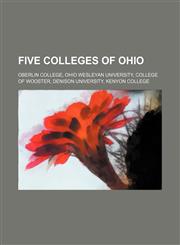 Five Colleges of Ohio Oberlin College, Ohio Wesleyan University, College of Wooster, Denison University, Kenyon College,1234579901,9781234579906